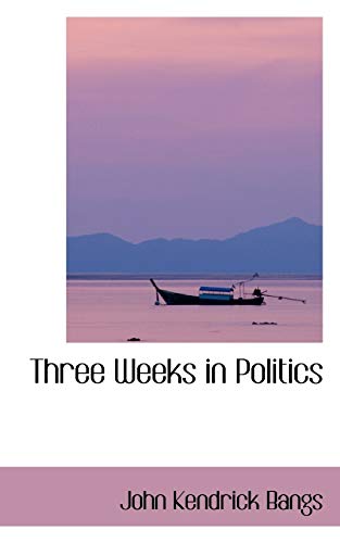 Three Weeks in Politics (9780559510960) by Bangs, John Kendrick