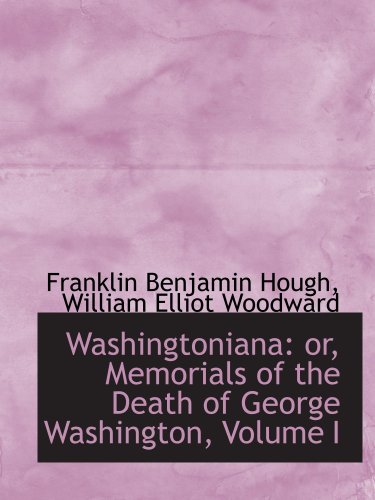 9780559512254: Washingtoniana: or, Memorials of the Death of George Washington, Volume I