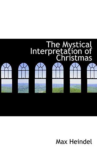 The Mystical Interpretation of Christmas (9780559512803) by Heindel, Max