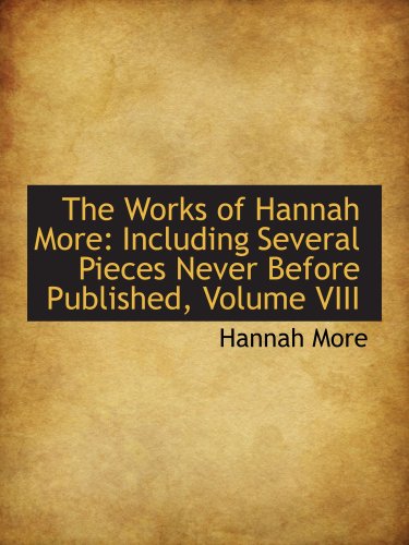 The Works of Hannah More: Including Several Pieces Never Before Published, Volume VIII (9780559513947) by More, Hannah
