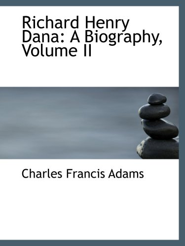 Richard Henry Dana: A Biography, Volume II (9780559514142) by Adams, Charles Francis
