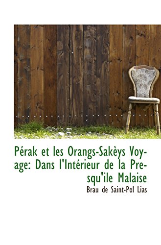 Stock image for Prak et les Orangs-Sakys Voyage: Dans l'Intrieur de la Presqu'ile Malaise (French Edition) for sale by Revaluation Books