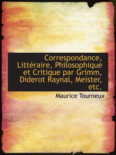 Stock image for Correspondance, Litt raire, Philosophique et Critique par Grimm, Diderot Raynal, Meister, etc. for sale by Revaluation Books