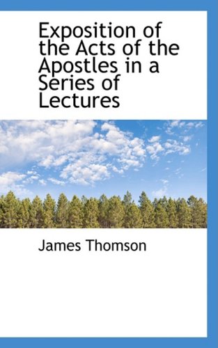 Exposition of the Acts of the Apostles in a Series of Lectures (9780559521201) by Thomson, James