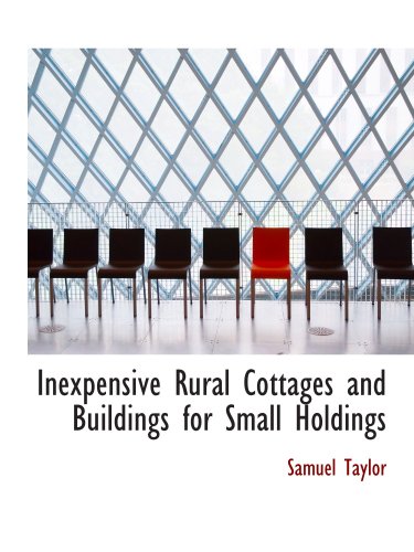 Inexpensive Rural Cottages and Buildings for Small Holdings (9780559521973) by Taylor, Samuel