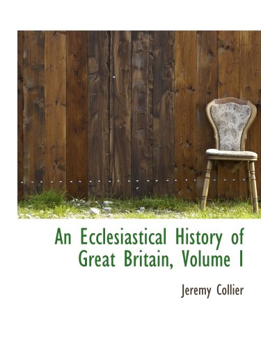 An Ecclesiastical History of Great Britain, Volume I (9780559522406) by Collier, Jeremy
