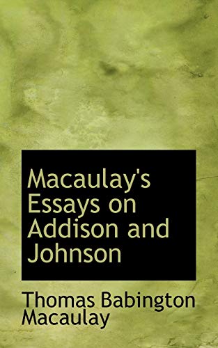 Macaulay's Essays on Addison and Johnson (9780559526107) by Macaulay, Thomas Babington MacAulay, Baron