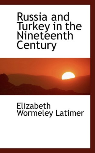 Russia and Turkey in the Nineteenth Century (9780559527081) by Latimer, Elizabeth Wormeley