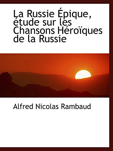 Stock image for La Russie pique, tude sur les Chansons Hroques de la Russie (French Edition) for sale by Revaluation Books