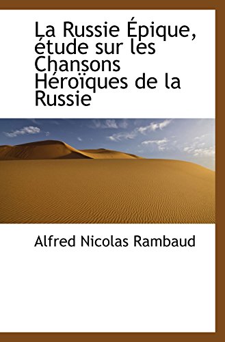 Stock image for La Russie pique, tude sur les Chansons Hroques de la Russie (French Edition) for sale by Revaluation Books