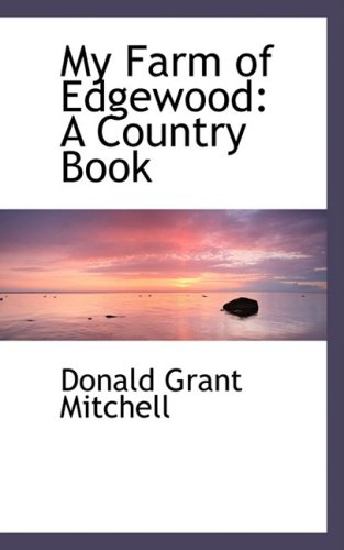 My Farm of Edgewood: A Country Book (9780559528651) by Mitchell, Donald Grant