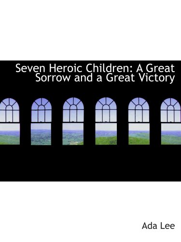 9780559529443: Seven Heroic Children: A Great Sorrow and a Great Victory