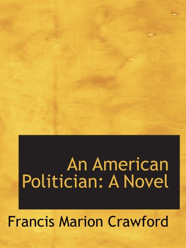 An American Politician: A Novel (9780559530241) by Crawford, Francis Marion