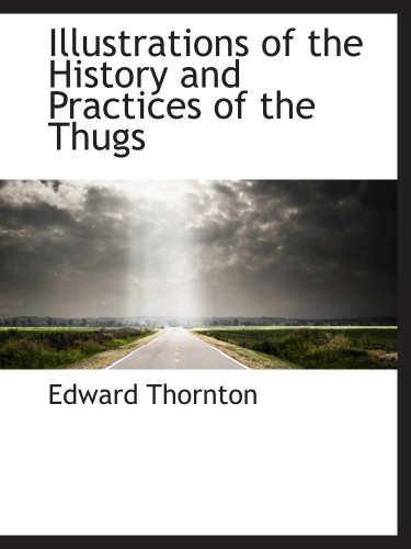 Stock image for Illustrations of the History and Practices of the Thugs for sale by Revaluation Books