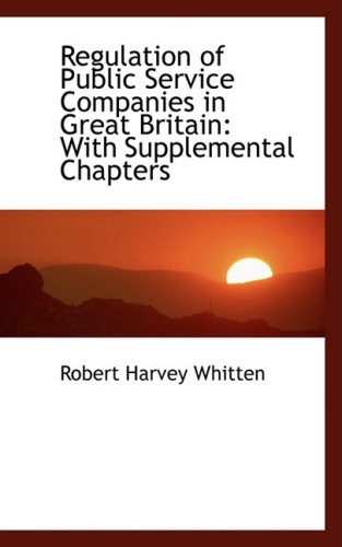 9780559533716: Regulation of Public Service Companies in Great Britain: With Supplemental Chapters