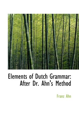 Elements of Dutch Grammar: After Dr. Ahn's Method (9780559540707) by Ahn, Franz