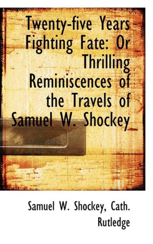 9780559540981: Twenty-five Years Fighting Fate: Or Thrilling Reminiscences of the Travels of Samuel W. Shockey