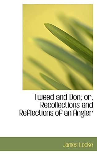 Tweed and Don; or, Recollections and Reflections of an Angler (9780559542299) by Locke, James