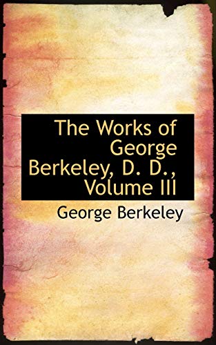 The Works of George Berkeley, D. D. (9780559542466) by Berkeley, George