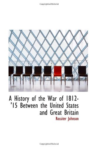 Stock image for A History of the War of 1812-'15 Between the United States and Great Britain for sale by Revaluation Books