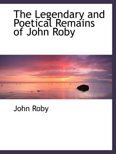 Stock image for The Legendary and Poetical Remains of John Roby for sale by Revaluation Books