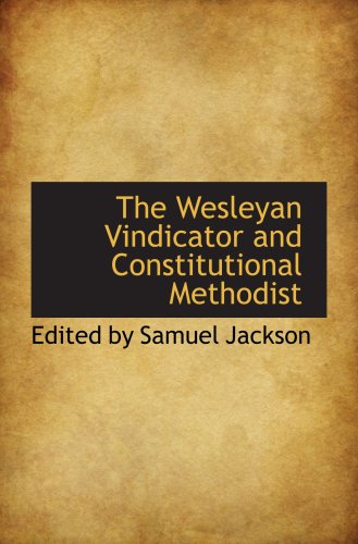 9780559547010: The Wesleyan Vindicator and Constitutional Methodist