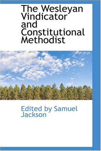 9780559547058: The Wesleyan Vindicator and Constitutional Methodist