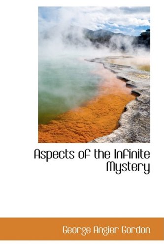 Aspects of the Infinite Mystery (9780559548024) by Gordon, George A.