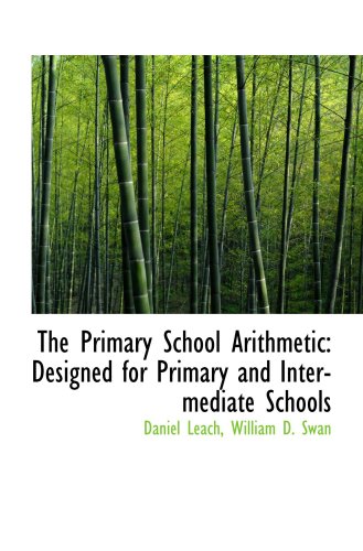Stock image for The Primary School Arithmetic: Designed for Primary and Intermediate Schools for sale by Revaluation Books