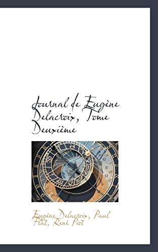 Journal De Eugene Delacroix, Tome Deuxieme (French Edition) (9780559548673) by Delacroix, Eugene
