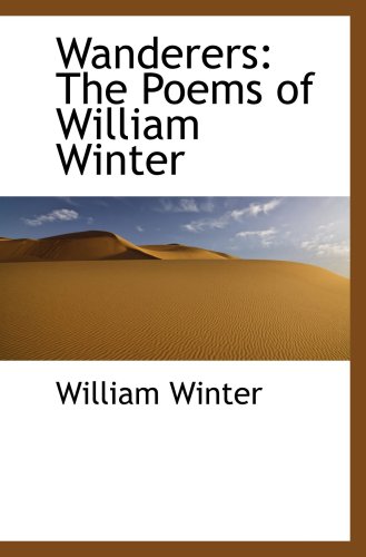 Wanderers: The Poems of William Winter (9780559549397) by Winter, William