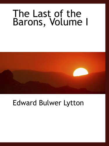 The Last of the Barons, Volume I (9780559551857) by Lytton, Edward Bulwer