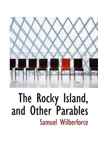 The Rocky Island, and Other Parables (9780559556968) by Wilberforce, Samuel