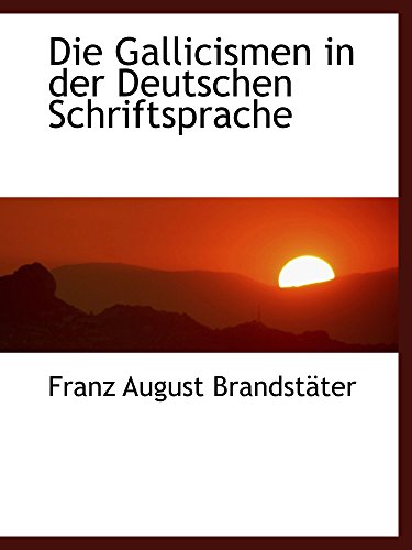 Imagen de archivo de Die Gallicismen in der Deutschen Schriftsprache (German Edition) a la venta por Revaluation Books