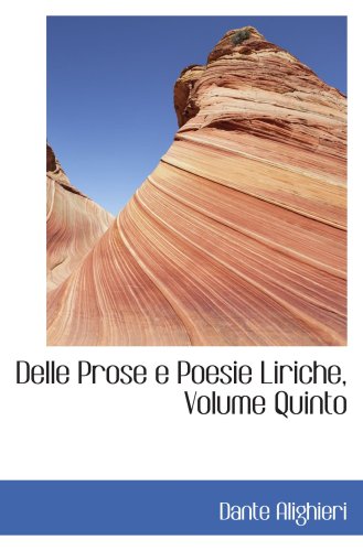 Delle Prose e Poesie Liriche, Volume Quinto (9780559558283) by Alighieri, Dante