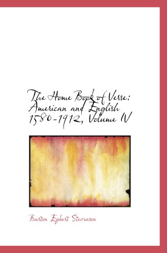 The Home Book of Verse: American and English 1580-1912, Volume IV (9780559558764) by Stevenson, Burton Egbert