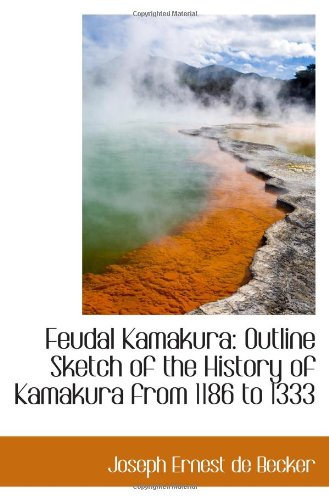 9780559560385: Feudal Kamakura: Outline Sketch of the History of Kamakura from 1186 to 1333