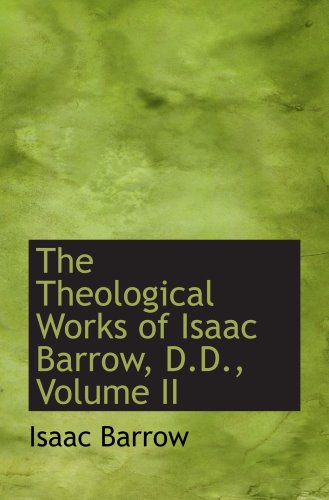 The Theological Works of Isaac Barrow, D.D., Volume II (9780559562525) by Barrow, Isaac