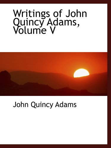 Writings of John Quincy Adams, Volume V (9780559565953) by Adams, John Quincy