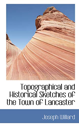 Topographical and Historical Sketches of the Town of Lancaster (9780559571060) by Willard, Joseph