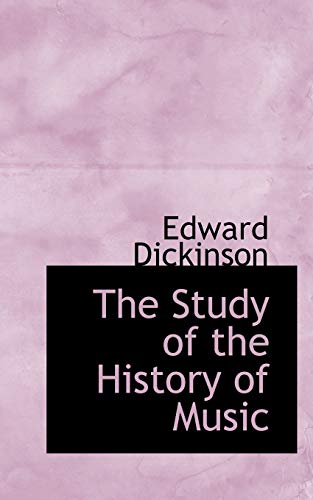 The Study of the History of Music (9780559572265) by Dickinson, Edward