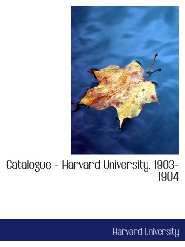 Catalogue - Harvard University, 1903-1904 (9780559572975) by University, Harvard