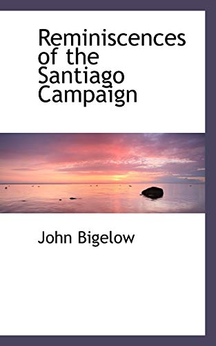 Reminiscences of the Santiago Campaign (9780559573415) by Bigelow, John