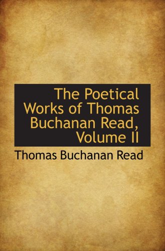 Stock image for The Poetical Works of Thomas Buchanan Read, Volume II