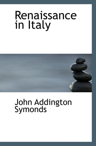Renaissance in Italy (9780559575020) by Symonds, John Addington