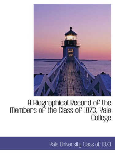 Stock image for A Biographical Record of the Members of the Class of 1873, Yale College for sale by Revaluation Books