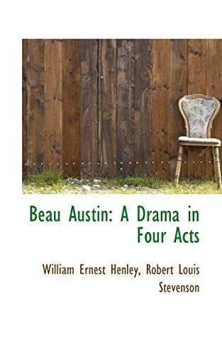 Beau Austin: A Drama in Four Acts (9780559576300) by Henley, William Ernest