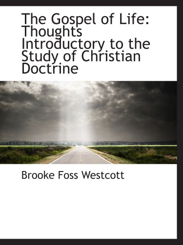 The Gospel of Life: Thoughts Introductory to the Study of Christian Doctrine (9780559576652) by Westcott, Brooke Foss