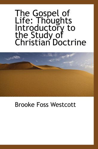 The Gospel of Life: Thoughts Introductory to the Study of Christian Doctrine (9780559576690) by Westcott, Brooke Foss