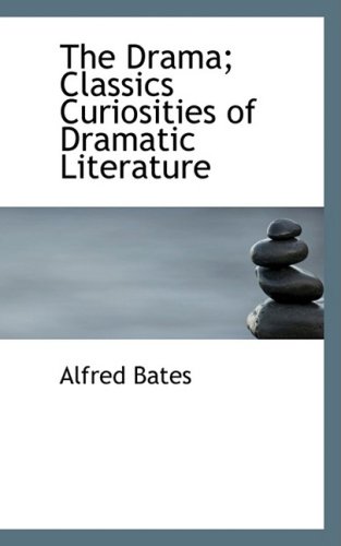 The Drama: Classics Curiosities of Dramatic Literature (9780559578823) by Bates, Alfred